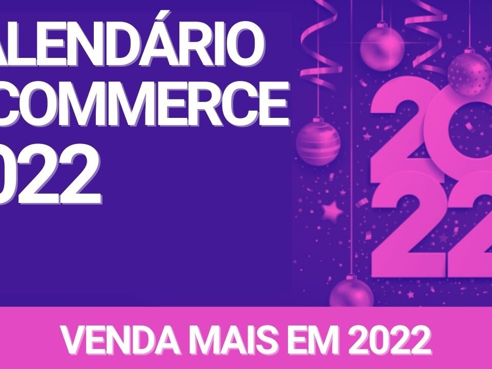 CALENDÁRIO E-COMMERCE 2022